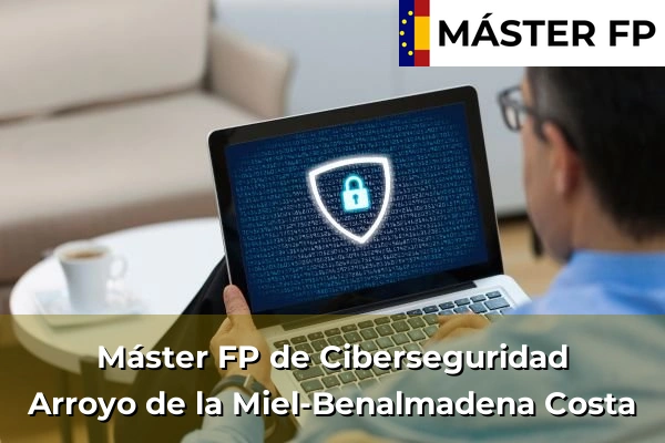 Máster FP de Ciberseguridad en Antequera 38 Máster FP de Ciberseguridad en Arroyo de la Miel-Benalmadena Costa