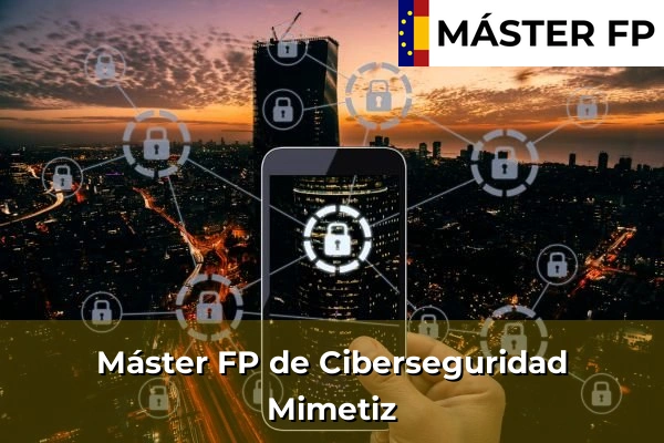 Máster FP de Ciberseguridad en Gallarta 73 Máster FP de Ciberseguridad en Mimetiz