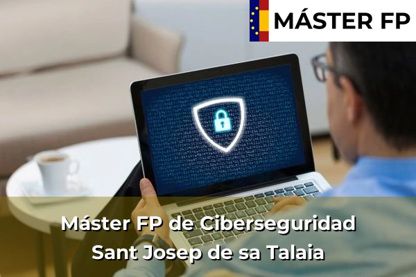 Máster FP de Ciberseguridad en Eivissa 78 Máster FP de Ciberseguridad en Sant Josep de sa Talaia