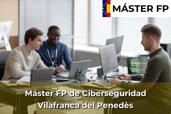 Máster FP de Ciberseguridad en La Vilavella 67 Máster FP de Ciberseguridad en Vilafranca