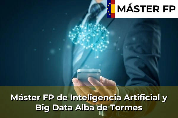 Máster FP de Inteligencia Artificial y Big Data en la provincia de Salamanca 2 Máster FP de Inteligencia Artificial y Big Data en Alba de Tormes