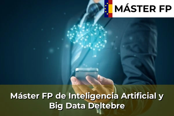 Máster FP de Inteligencia Artificial y Big Data en Montbrió del Camp 36 Máster FP de Inteligencia Artificial y Big Data en Deltebre
