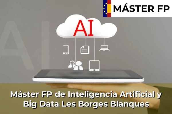 Máster FP de Inteligencia Artificial y Big Data en la provincia de Lleida 13 Máster FP de Inteligencia Artificial y Big Data en Les Borges Blanques