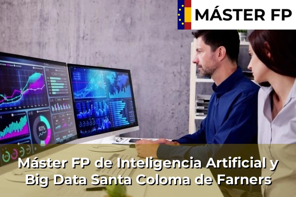 Máster FP de Inteligencia Artificial y Big Data en Ripoll 58 Máster FP de Inteligencia Artificial y Big Data en Santa Coloma de Farners