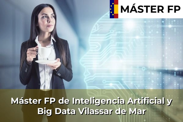 Máster FP de Inteligencia Artificial y Big Data en Moià 163 Máster FP de Inteligencia Artificial y Big Data en Vilassar de Mar